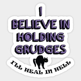 I Believe In Holding Grudges, I'll Heal in Hell. Sticker